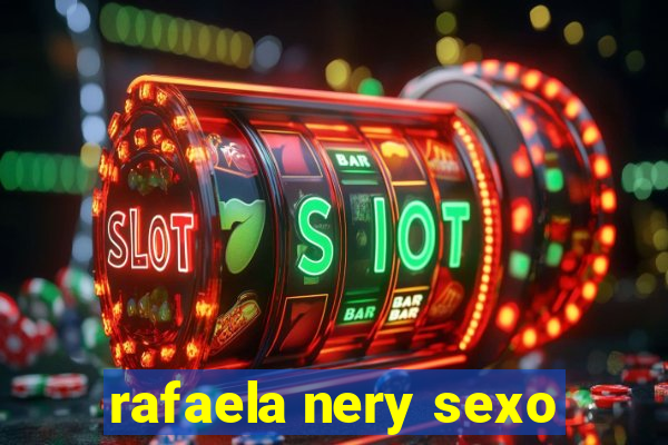 rafaela nery sexo